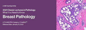 2021 Classic Lectures in Pathology: What You Need to Know: Breast Pathology