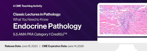 2023 Classic Lectures in Pathology: What You Need to Know: Endocrine Pathology