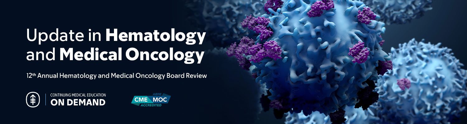 2024 Update in Hematology and Medical Oncology — On Demand