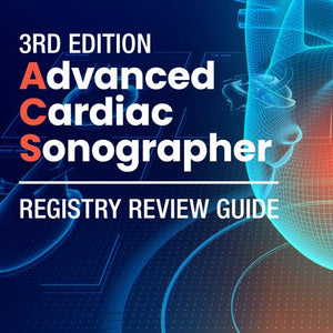 Advanced Cardiac Sonographer Registry Review Guide (3rd Edition) 2023