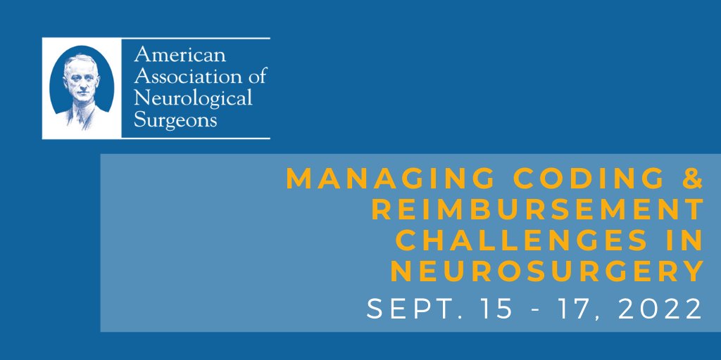 AANS Managing Coding & Reimbursement Challenges in Neurosurgery September 15-17, 2022