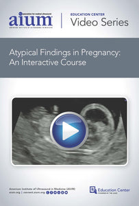 AIUM Atypical Findings in Pregnancy An Interactive Course 2020