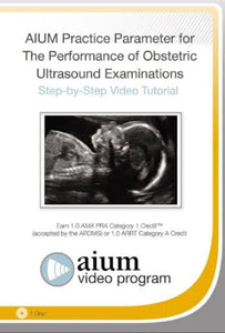 AIUM Practice Parameter for the Performance of Obstetric Ultrasound Examinations Step-by-Step Video Tutorial 2018