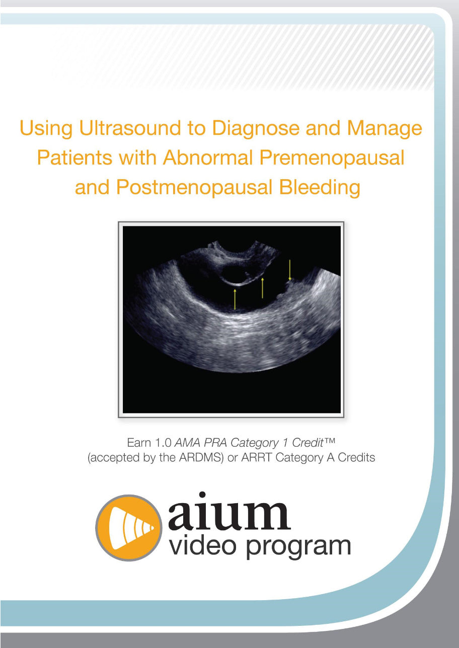 AIUM Ultrasound to Diagnose and Manage Patients with Abnormal Premenopausal and Postmenopausal Bleeding 2015