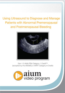 AIUM Ultrasound to Diagnose and Manage Patients with Abnormal Premenopausal and Postmenopausal Bleeding 2015