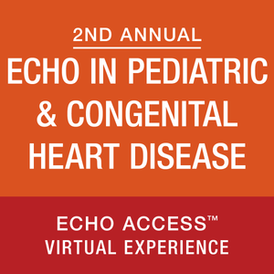 ASE 2nd Annual Echo in Pediatric & Congenital Heart Disease Virtual Experience 2023