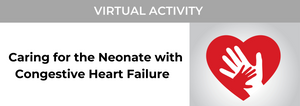 Cedars Sinai Caring for the Neonate with Congestive Heart Failure 2021