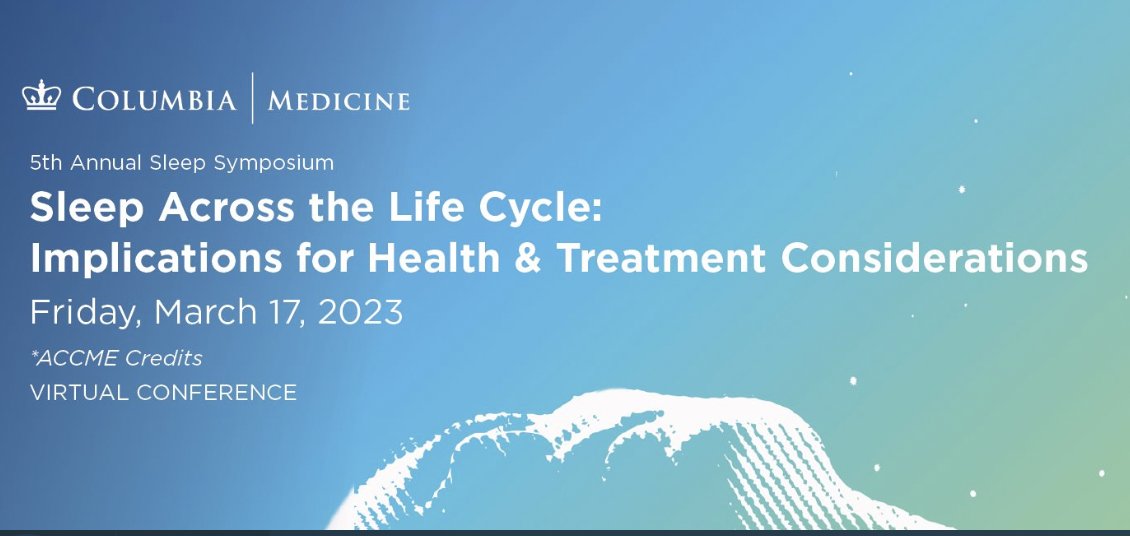 Columbia 5th Annual Sleep Symposium Sleep Across the Life Cycle Implications for Health & Treatment Considerations 2023