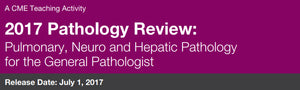 Edusymp 2017 Pathology Review Pulmonary, Neuro, and Hepatic Pathology for the General Pathologist