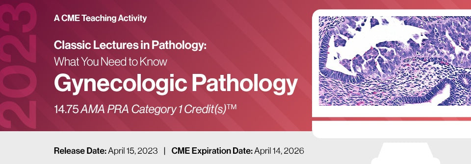 Edusymp 2023 Classic Lectures in Pathology What You Need to Know Gynecology Pathology