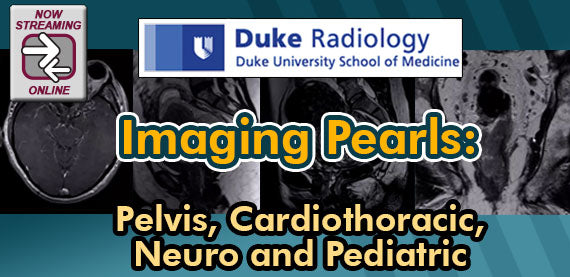 Duke Radiology – Imaging Pearls – Pelvis, Cardiothoracic, Neuro and Pediatric 2018