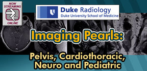 Duke Radiology – Imaging Pearls – Pelvis, Cardiothoracic, Neuro and Pediatric 2018