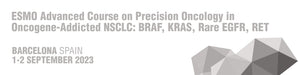 ESMO Advanced Course on Precision Oncology in Oncogene-Addicted NSCLC BRAF, KRAS, Rare EGFR, RET Barcelona 2023