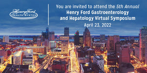 Henry Ford 5th Annual Henry Ford Gastroenterology and Hepatology Symposium 2022