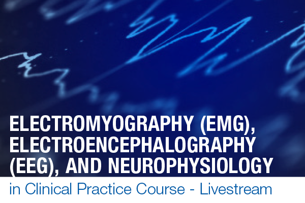 Mayo clinic Electromyography (EMG), Electroencephalography (EEG), and Neurophysiology in Clinical Practice 2021