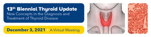 MedStar 13th Biennial Thyroid Update New Concepts in the Diagnosis and Treatment of Thyroid Disease 2021