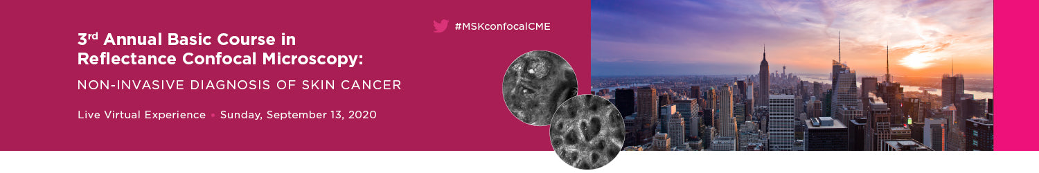 MSKCC 3rd Annual Basic Course in Reflectance Confocal Microscopy 2020