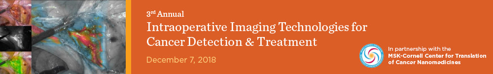 MSKCC 3rd Annual Intraoperative Imaging Technologies for Cancer Detection and Treatment 2018