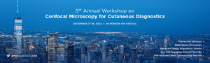 MSKCC 5th Annual Workshop on Confocal Microscopy for Cutaneous Diagnostics 2022