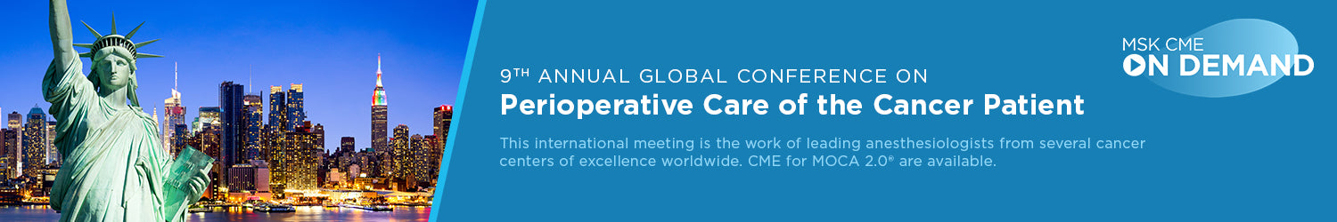 MSKCC 9th Annual Global Conference on Perioperative Care of the Cancer Patient On Demand 2021