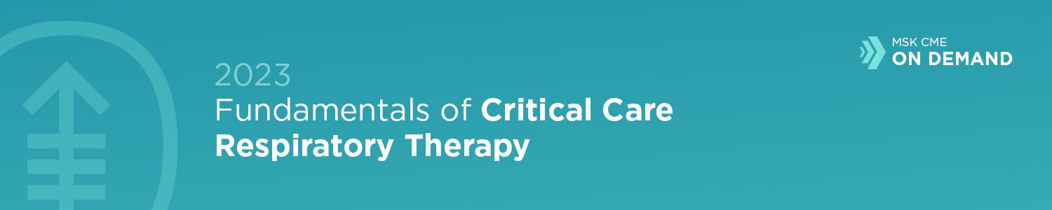 MSKCC Fundamentals of Critical Care Respiratory Therapy On Demand 2023