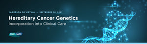 MSKCC Hereditary Cancer Genetics Incorporation into Clinical Care 2022