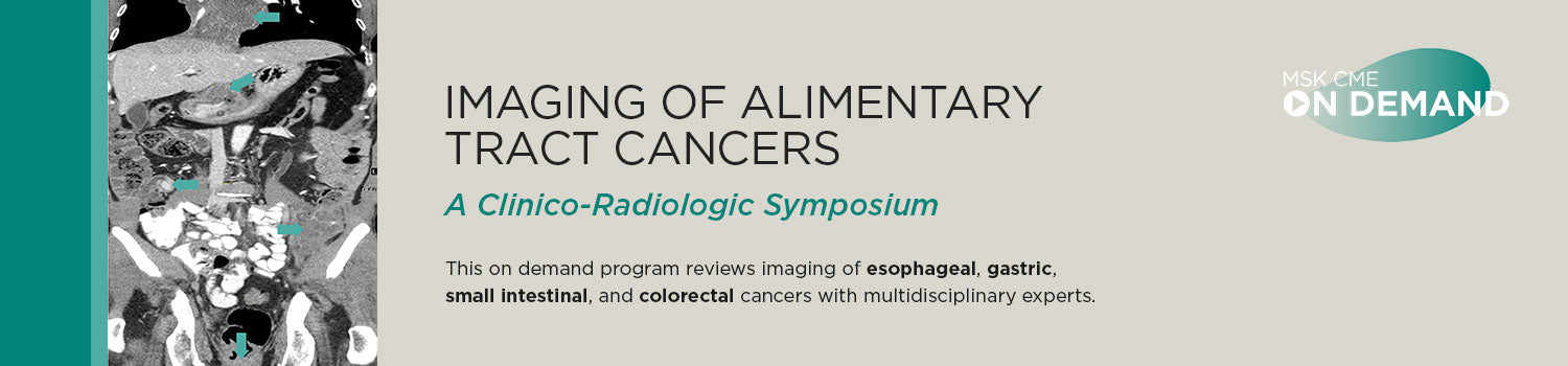 MSKCC Imaging of Alimentary Tract Cancers A Clinico-Radiologic Symposium 2021