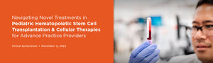 MSKCC Navigating Novel Treatments in Pediatric Hematopoietic Stem Cell Transplantation and Cellular Therapies 2022