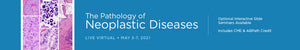 MSKCC The Pathology of Neoplastic Diseases 2021