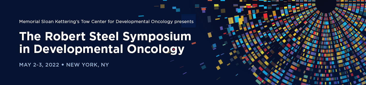 MSKCC The Robert Steel Symposium in Developmental Oncology 2022