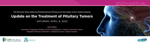 MSKCC Update on the Treatment of Pituitary Tumors 2022