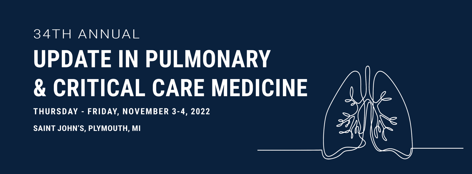 Michigan 34th Annual Update in Pulmonary & Critical Care Medicine 2022