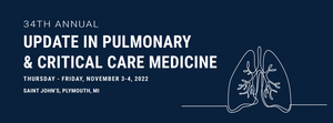 Michigan 34th Annual Update in Pulmonary & Critical Care Medicine 2022