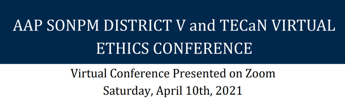 Michigan Virtual Neonatal Ethics Conference AAP SONPM Virtual Neonatal Ethics Conference 2021