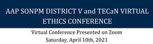 Michigan Virtual Neonatal Ethics Conference AAP SONPM Virtual Neonatal Ethics Conference 2021