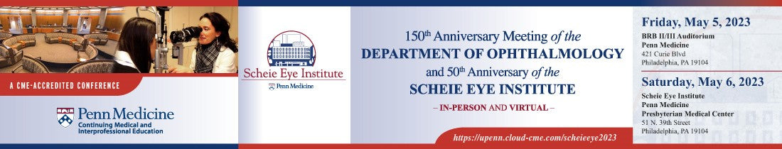 Penn 150th Anniversary Meeting 50th Anniversary Scheie Eye Institute 2023