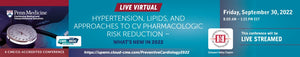 Penn Hypertension, Lipids, and Approaches to CV Pharmacologic Risk Reduction What’s New in 2022