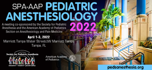 Society for Pediatric Anesthesia and the AAP Pediatric Anesthesiology 2022