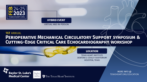 Texas Heart 1st Annual Perioperative Mechanical Circulatory Support Symposium & Cutting-Edge Critical Care Echo Workshop 2023