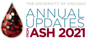 Chicago Medicine 7th Annual Updates from ASH 2021 Practice Changing Abstracts 2022