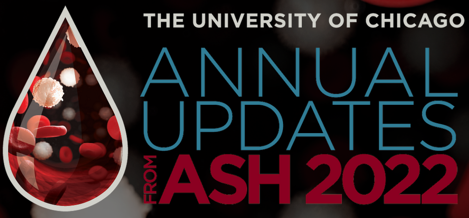 Chicago Medicine 8th Annual Updates from ASH 2022 Practice-Changing Abstracts 2023