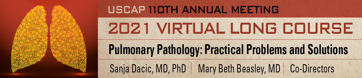 USCAP Annual Meeting Long Course Pulmonary Pathology Practical problems and solutions 2021