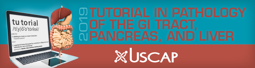 USCAP Tutorial in Pathology of the GI Tract, Pancreas and Liver 2019