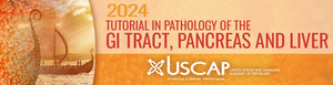 USCAP Tutorial in Pathology of the GI Tract, Pancreas and Liver 2024