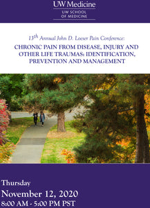 UW (Washington) 13th Annual John D. Loeser Pain Conference Chronic Pain from Disease, Injury and Other Life Traumas Identification, Prevention, and Management 2020