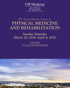 UW (Washington) 37th Annual Review Course in Physical Medicine and Rehabilitation 2020