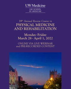 UW (Washington) 39th Annual Review Course in Physical Medicine and Rehabilitation 2022