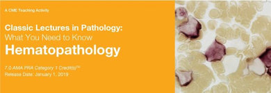 2019 Classic Lectures in Pathology: What You Need to Know: Hematopathology - Medical Videos | Board Review Courses