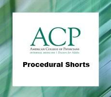 ACP Procedural Shorts (Videos+PDFs) - Medical Videos | Board Review Courses