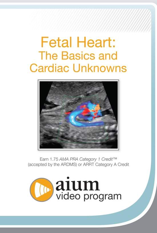 AIUM Fetal Heart: The Basics and Cardiac Unknowns - Medical Videos | Board Review Courses